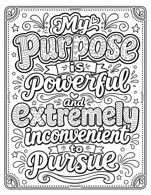 Purpose Is Powerful and Extremely Inconvenient to Pursue Coloring Page